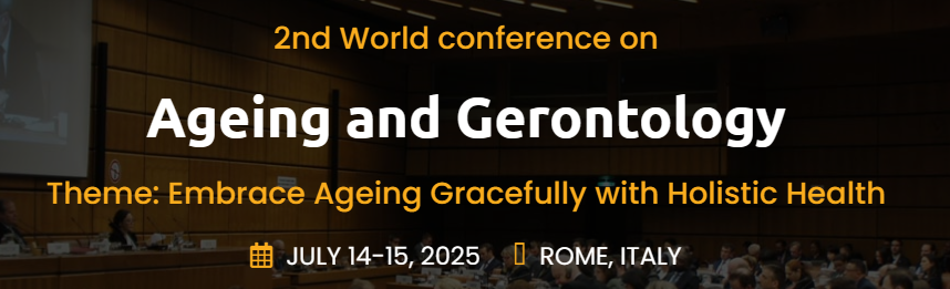 2nd World conference on Ageing and gerontology (WCAG-2025). Embrace Ageing Gracefully with Holistic health